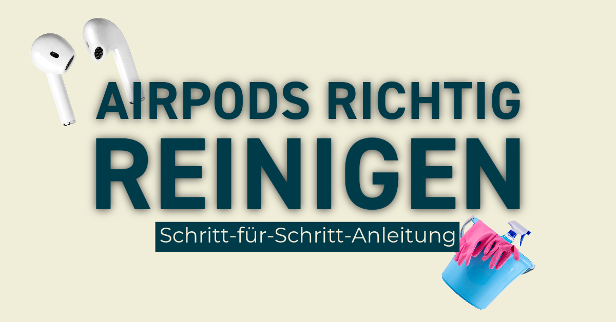 Schritt-für-Schritt-Anleitung: So reinigst du deine AirPods richtig